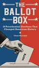 The Ballot Box 10 Presidential Elections That Changed American History