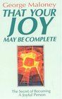 That Your Joy May Be Complete SECRET TO BECOMING A JOYFUL PERSON