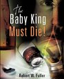 The Baby King Must Die