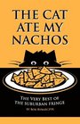 THE CAT ATE MY NACHOS The Very Best of the Suburban Fringe