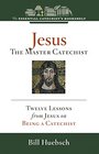 Jesus the Master Catechist Twelve Lessons from Jesus on Being a Catechist