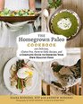 The Homegrown Paleo Cookbook: 100 Delicious, Gluten-Free, Farm-to-Table Recipes, and a