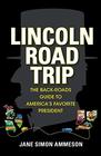 Lincoln Road Trip The BackRoads Guide to America's Favorite President