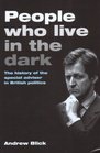 People Who Live in the Dark The Special Advisor In British Politics