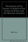 The Stanzas of the Graves In Search of the Graves of Arthur and the Warriors of Britain
