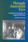 Through Australian Eyes Colonial Perceptions of Imperial Britain