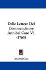 Delle Lettere Del Commendatore Annibal Caro V1