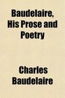 Baudelaire His Prose and Poetry