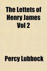 The Lettets of Henry James Vol 2
