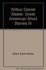 Wilbur Daniel Steele Great American Short Stories III