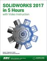 SOLIDWORKS 2017 in 5 Hours with Video Instruction