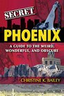 Secret Phoenix A Guide to the Weird Wonderful and Obscure