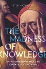 The Madness of Knowledge On Wisdom Ignorance and Fantasies of Knowing