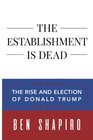 The Establishment Is Dead The Rise and Election of Donald Trump