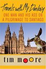 Travels with My Donkey : One Man and His Ass on a Pilgrimage to Santiago