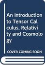 An Introduction to Tensor Calculus Relativity and Cosmology