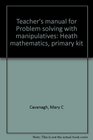 Teacher's manual for Problem solving with manipulatives Heath mathematics primary kit