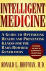 Intelligent Medicine  A Guide to Optimizing Health and Preventing Illness for the BabyBoomer Generation