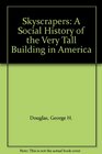 Skyscrapers A Social History of the Very Tall Building in America
