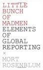Little Bunch of Madmen Elements of Global Reporting