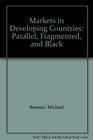 Markets in Developing Countries Parallel Fragmented and Black