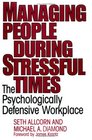 Managing People During Stressful Times The Psychologically Defensive Workplace