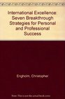 International Excellence Seven Breakthrough Strategies for Personal and Professional Success