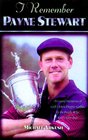 I Remember Payne Stewart Personal Memories of Golf Most Dapper Golfer by the People Who Knew Him Best