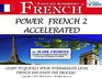Power French 2 Accelerated  8 Hours of Intensive HighIntermediate French Audio Instruction