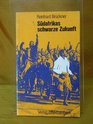 Sudafrikas schwarze Zukunft D Jugendunruhen seit 1976 ihre Ursachen u Folgen