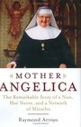 Mother Angelica  The Remarkable Story of a Nun Her Nerve and a Network of Miracles
