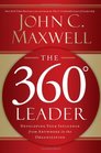 The 360 Degree Leader : Developing Your Influence from Anywhere in the Organization