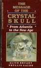 The Message of the Crystal Skull From Atlantis to the New Age
