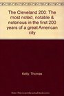 The Cleveland 200 The most noted notable  notorious in the first 200 years of a great American city