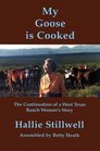 My Goose Is Cooked Continuation Of A West Texas Ranch Woman's Story