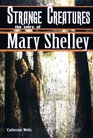 Strange Creatures The Story of Mary Shelley