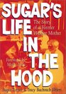 Sugar's Life in the Hood The Story of a Former Welfare Mother