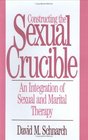 Constructing the Sexual Crucible: An Integration of Sexual and Marital Therapy (Norton Professional Books)