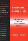 Moviemakers' Master Class Private Lessons from the World's Foremost Directors