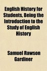 English History for Students Being the Introduction to the Study of English History