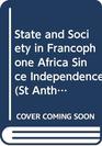 State and Society in Francophone Africa Since Independence