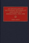 An Encyclopedic Dictionary of Conflict and Conflict Resolution 19451996