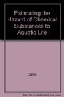 Estimating the Hazard of Chemical Substances to Aquatic Life