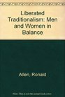 Liberated Traditionalism Men and Women in Balance