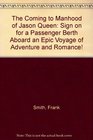 The Coming to Manhood of Jason Queen Sign on for a Passenger Berth Aboard an Epic Voyage of Adventure and Romance