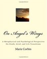 On Angel's Wings A Metaphysical and Psychological Perspective On Death Grief and Life Transitions