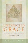 Unexpected Grace Stories of Faith Science and Altruism