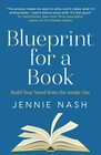 Blueprint for a Book Build Your Novel from the Inside Out