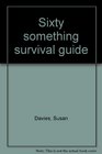 Sixty something survival guide