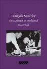 Franois Mauriac The Making of an Intellectual
